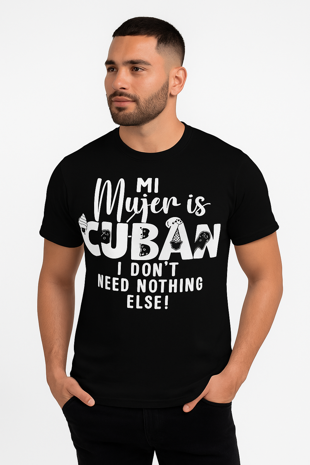 T-shirt Camiseta - Mi Mujer is Cuban, I don't Need Nothing Else!
