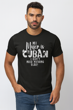 T-shirt Camiseta - Mi Mujer is Cuban, I don't Need Nothing Else!